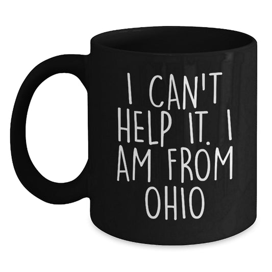 Funny Ohio Gifts from Friends and Family, 'I Can't Help It. I Am From Ohio' Inspired Black Coffee Mug, Birthday Unique Gifts - Main