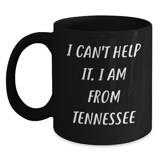 Tennessee Proud Gifts from Friends for Graduation, I Can't Help It. I Am From Tennessee Funny Quote Black Coffee Mug, 11oz or 15oz - Main