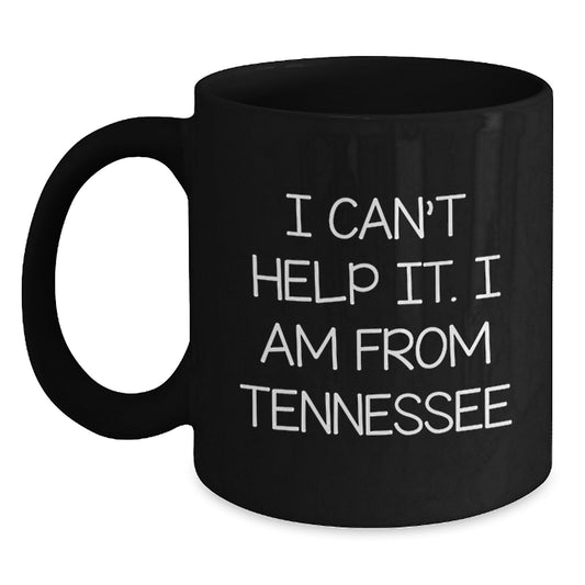 Tennessee Gifts for Men from Friends, Funny 'I Can't Help It. I Am From Tennessee' Black Coffee Mugs for Graduation Unique Gifts - Main