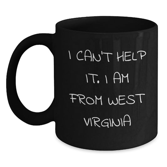 West Virginia Proud Gifts from Friends for West Virginia Alumni - 'I Can't Help It. I Am From West Virginia' Funny Black Coffee Mug, Graduation Unique Gifts - Main