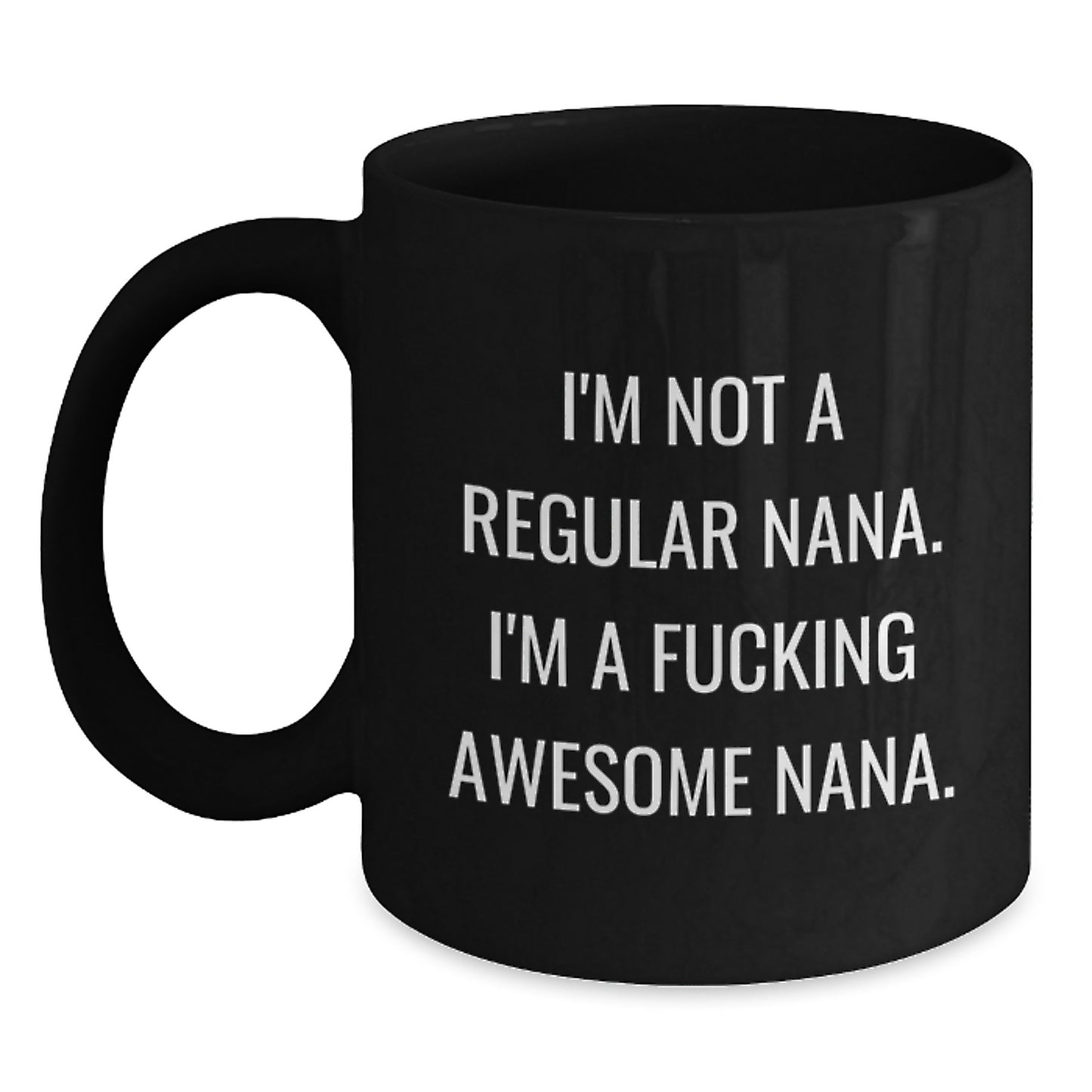 Funny Nana Gifts from Family - Black Coffee Mug for Awesome Nanas on Graduation, Unique Gifts for Nana, 'I'm Not A Regular Nana. I'm A F--king Awesome Nana.' Quote - Main