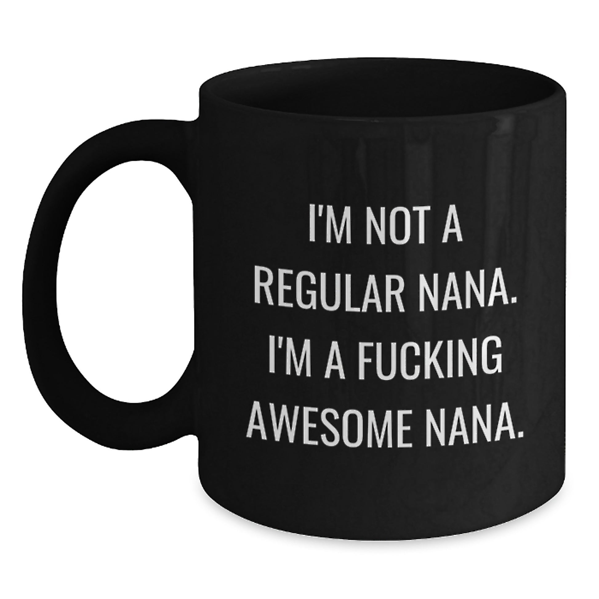Funny Nana Gifts from Family - Black Coffee Mug for Awesome Nanas on Graduation, Unique Gifts for Nana, 'I'm Not A Regular Nana. I'm A F--king Awesome Nana.' Quote - Main