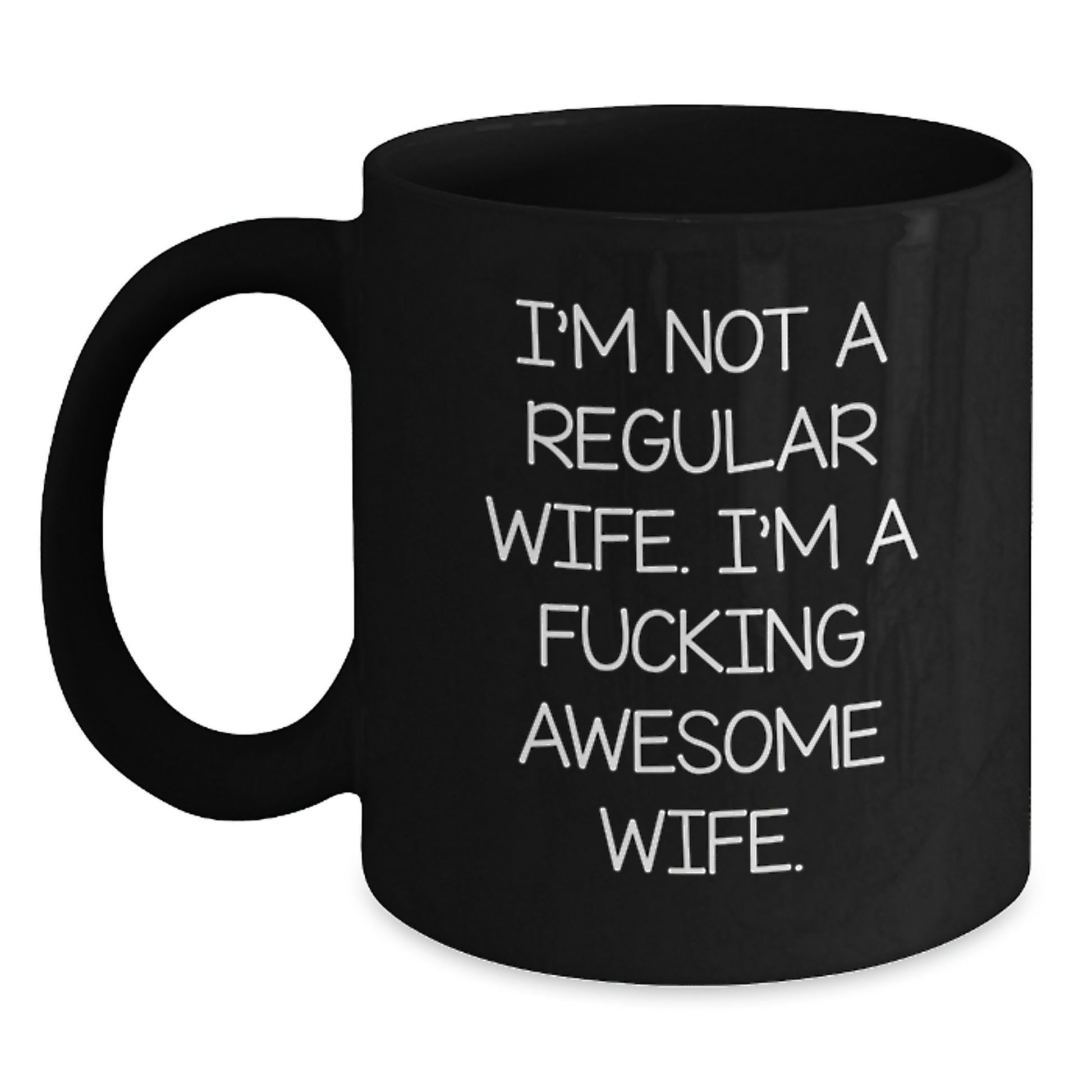 Funny Wife Gifts, I'm Not A Regular Wife. I'm A F--king Awesome Wife. Black Coffee Mug for Graduation, Gifts from Men to Wife - Main