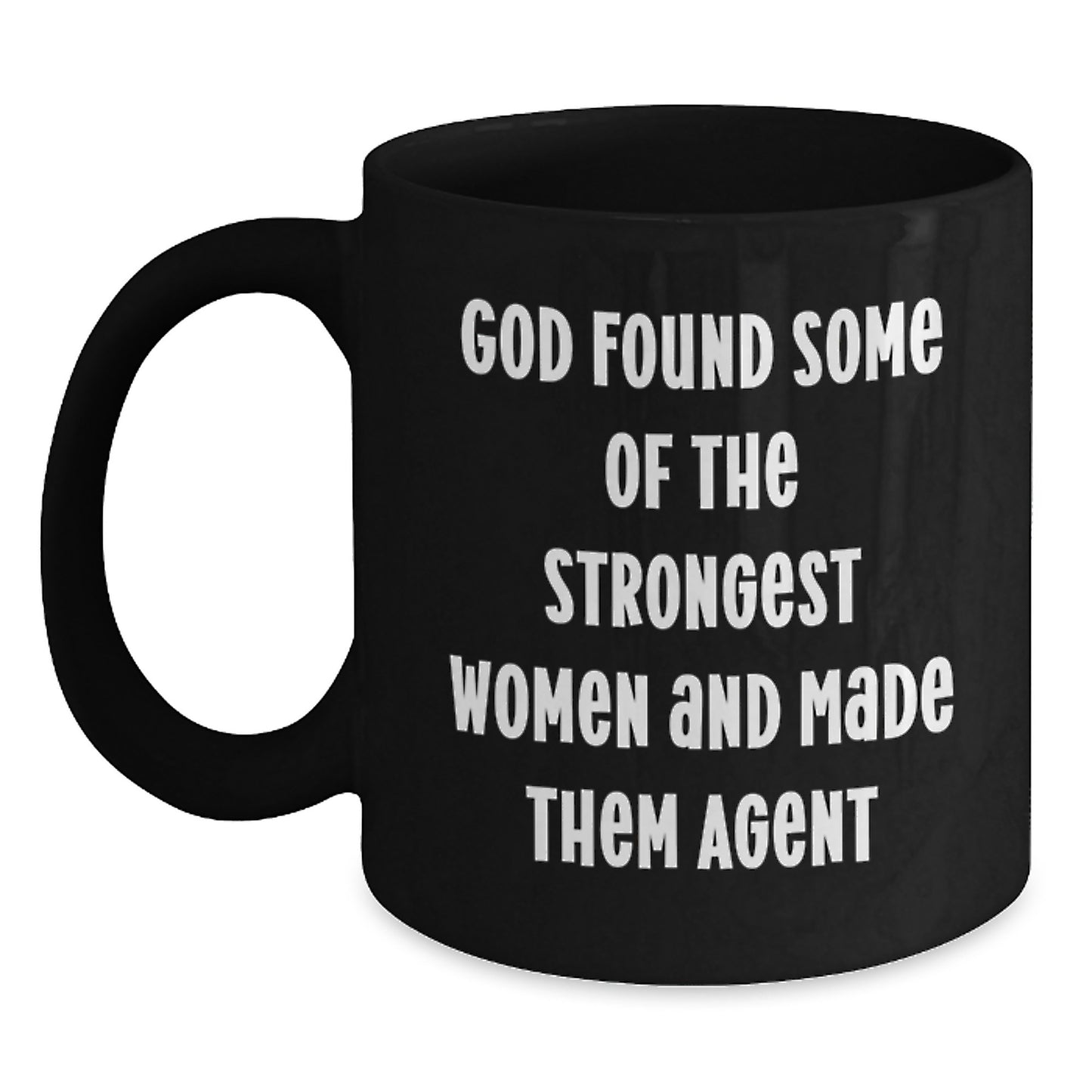 Funny Agent Gifts for Women from Friends, Cute Black Coffee Mug for Graduation, 'God Found Some Of The Strongest Women And Made Them Agent' - Main