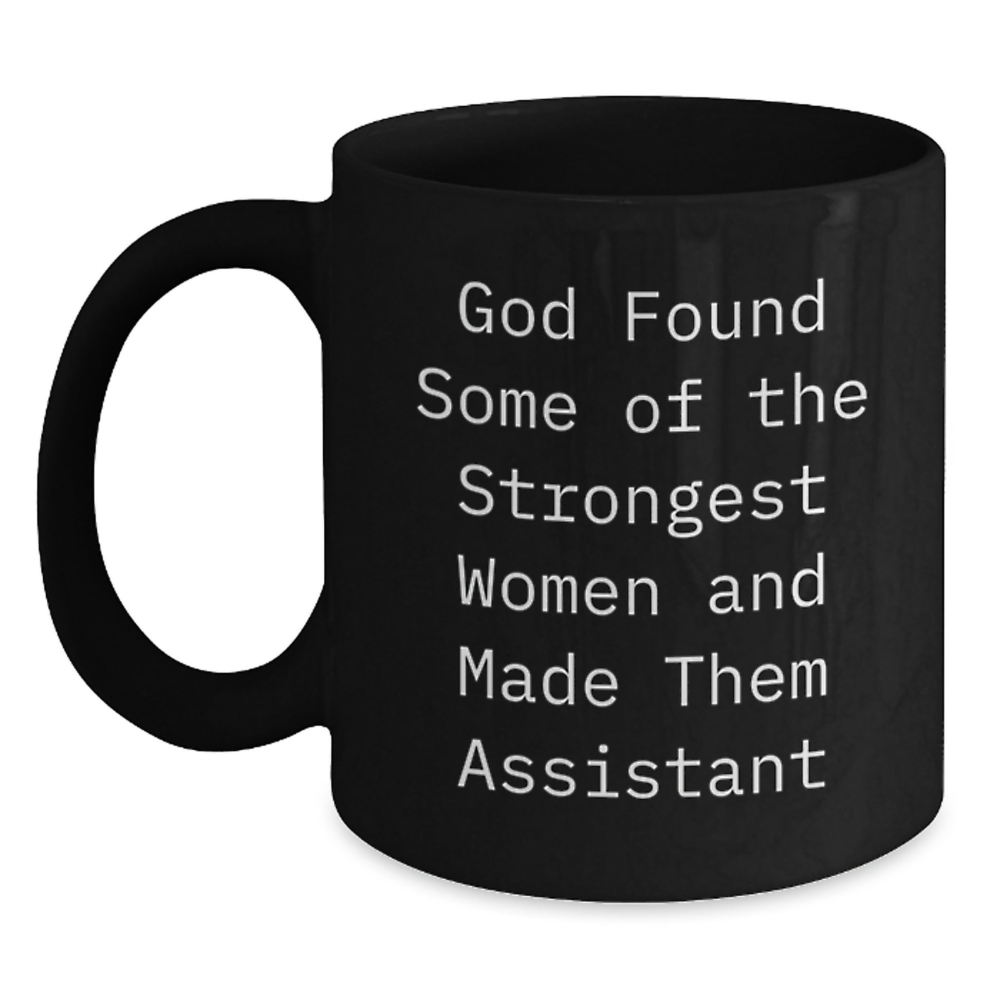 Funny Assistant Gifts from Men to Assistant Women at Christmas - Black Coffee Mug - 'God Found Some Of The Strongest Women And Made Them Assistant' - Main