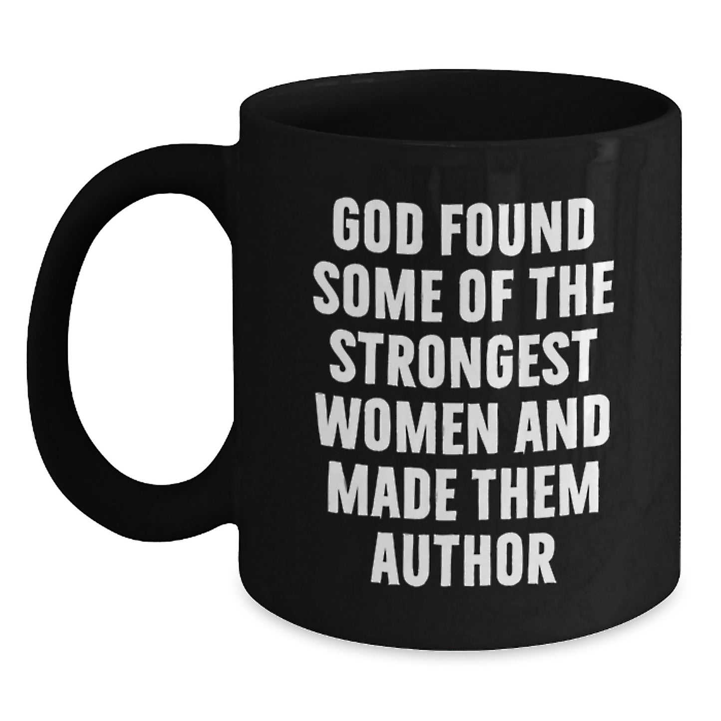 Funny Author Gifts for Her - 'God Found Some Of The Strongest Women And Made Them Author' Black Coffee Mug, Perfect for Graduation - Main