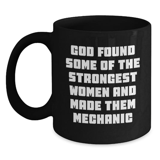 Funny Mechanic Gifts from Men to Women, Unique Christmas Unique Gifts for Mechanic Black Coffee Mug, God Found Some Of The Strongest Women And Made Them 'Mechanic' - Main