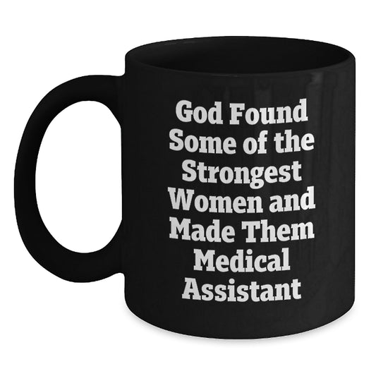 Funny Medical Assistant Gifts from Friends for Women - Black Coffee Mug - God Found Some Of The Strongest Women - Main