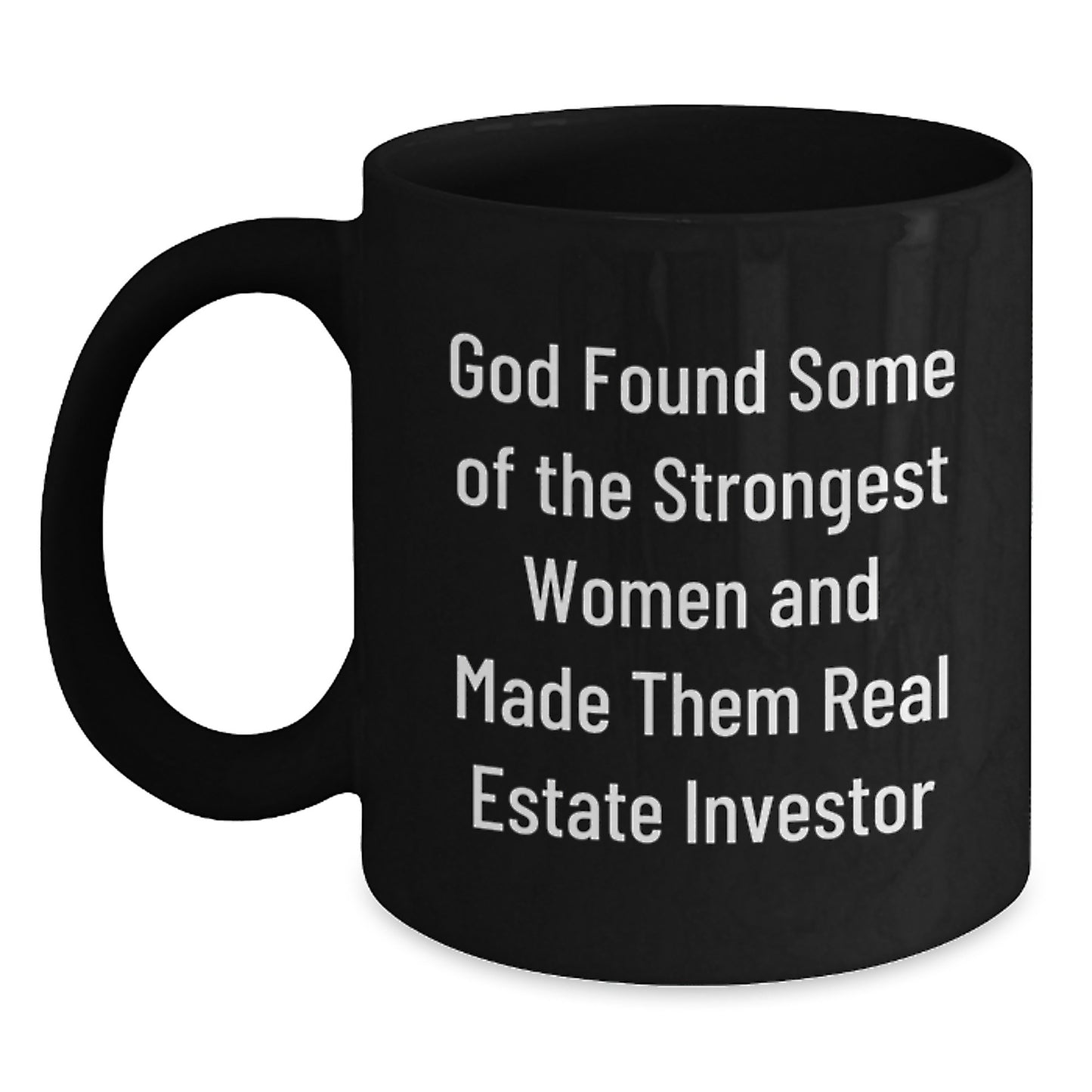 Funny Inspirational Real Estate Investor Gifts for Graduation - Black Coffee Mug from Women - 'God Found Some Of The Strongest Women And Made Them Real Estate Investor' - Main