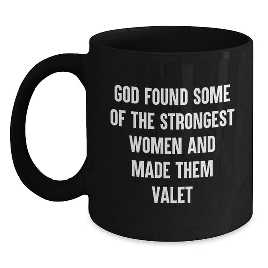 Funny Valet Gifts from Friends to Valet, God Found Some Of The Strongest Women And Made Them Valet Quote Black Coffee Mug, 11oz or 15oz, Microwave and Dishwasher Safe - Main