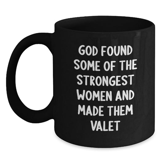 Funny Valet Gifts from Men to Friends, Black Coffee Mug for Graduation, 'God Found Some Of The Strongest Women And Made Them Valet' Quote - Main