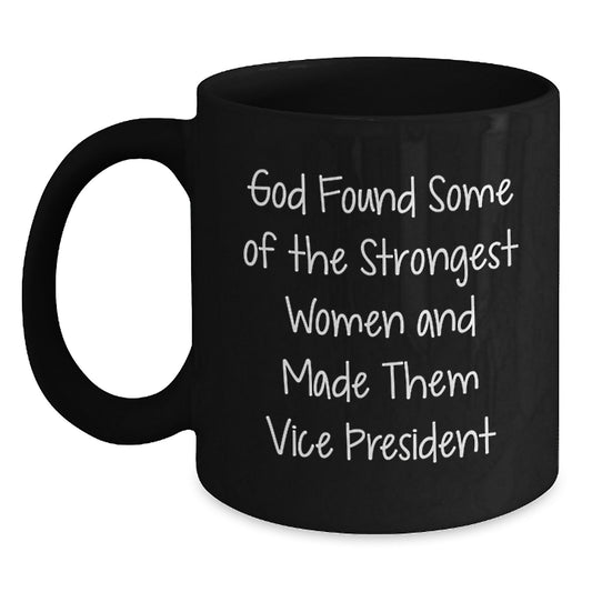 Funny Vice President Gifts for Women from Friends, Black Coffee Mug, Inspirational Quote - God Found Some Of The Strongest Women And Made Them Vice President - Main