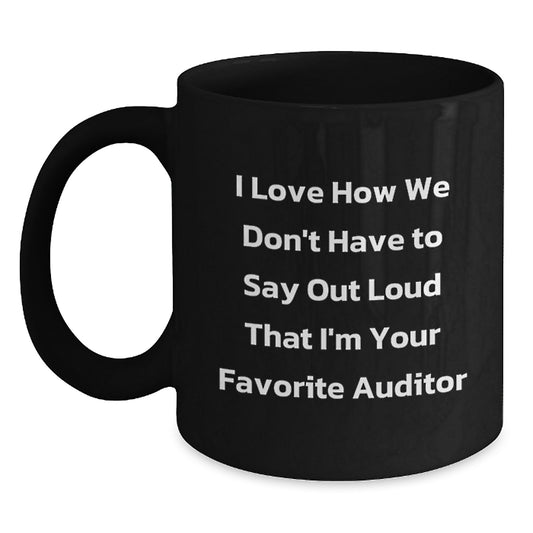 Funny Auditor Gifts from Friends to Favorite Auditors on Birthday - 'I Love How We Don't Have To Say Out Loud That' Black Coffee Mug - Main