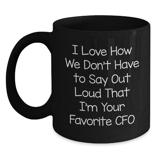 Funny CFO Quote Gifts from Friends, Unique Birthday Unique Gifts for CFO, Black Coffee Mug with 'I Love How We Don't Have To Say Out Loud' - 11oz or 15oz - Main