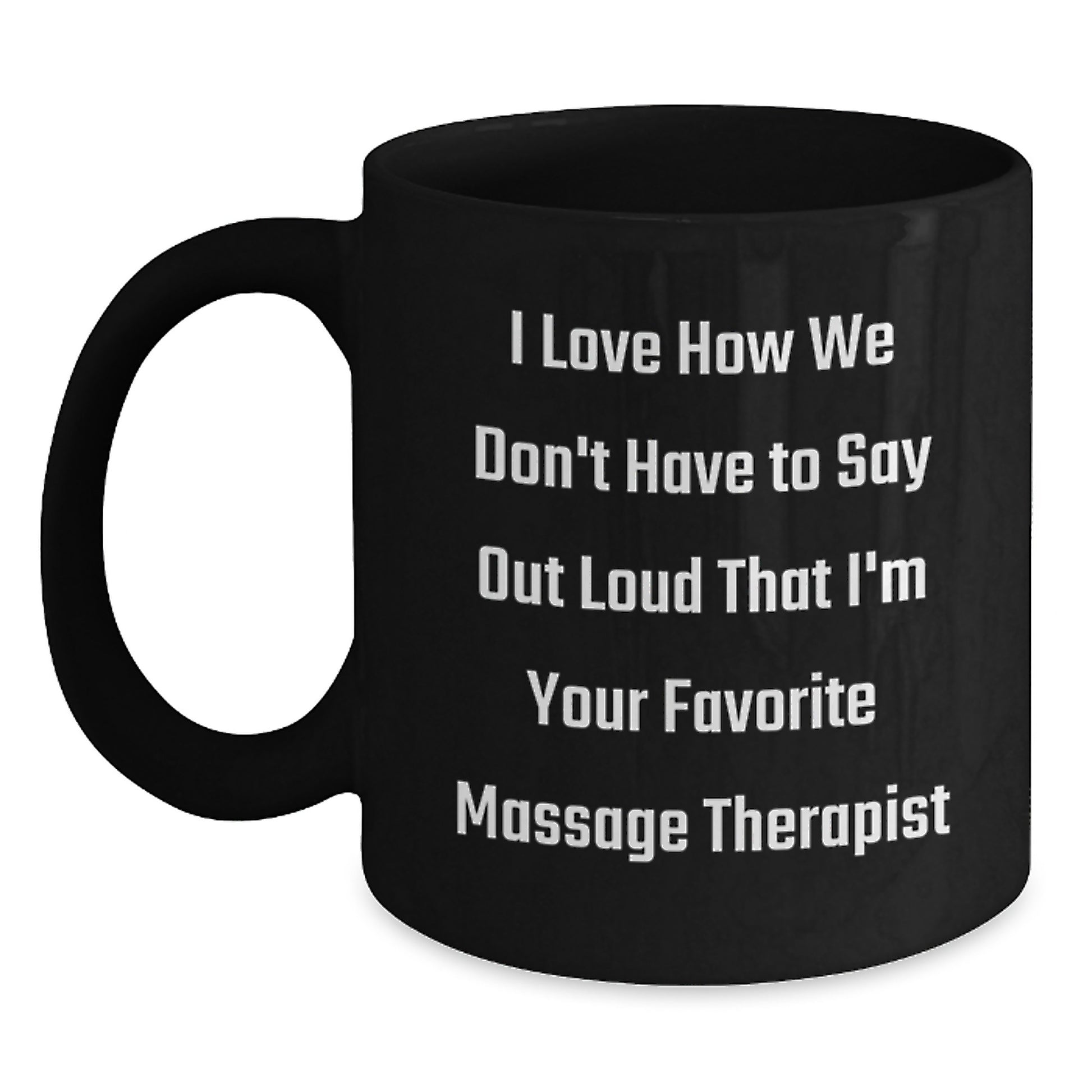 Funny Christmas Unique Gifts from Friends for Massage Therapist Black Coffee Mugs I Love How We Don't Have To Say Out Loud - Main