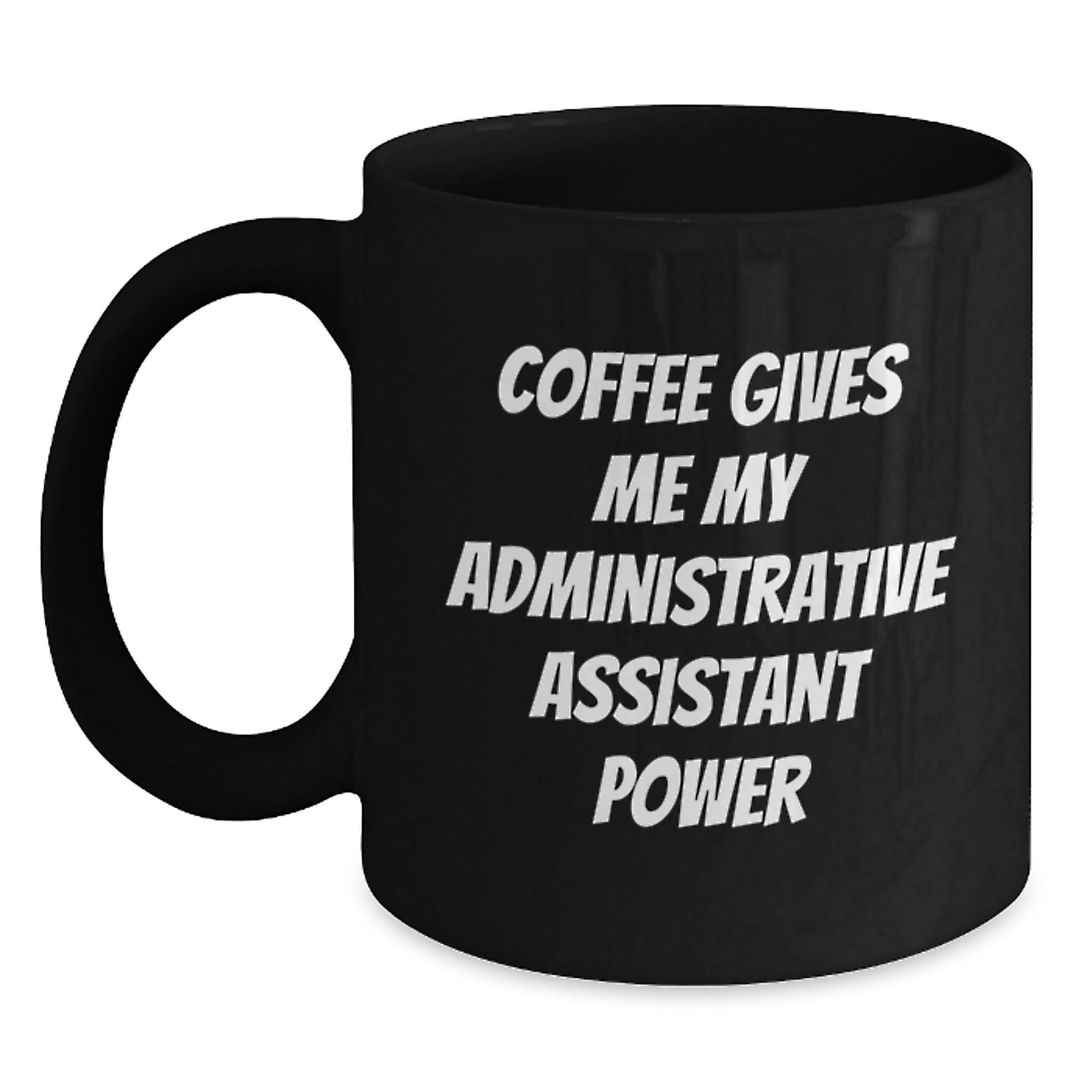 Funny Administrative Assistant Gifts from Friends for Graduation, Black Coffee Mug - 'Coffee Gives Me My Administrative Assistant Power' - Main