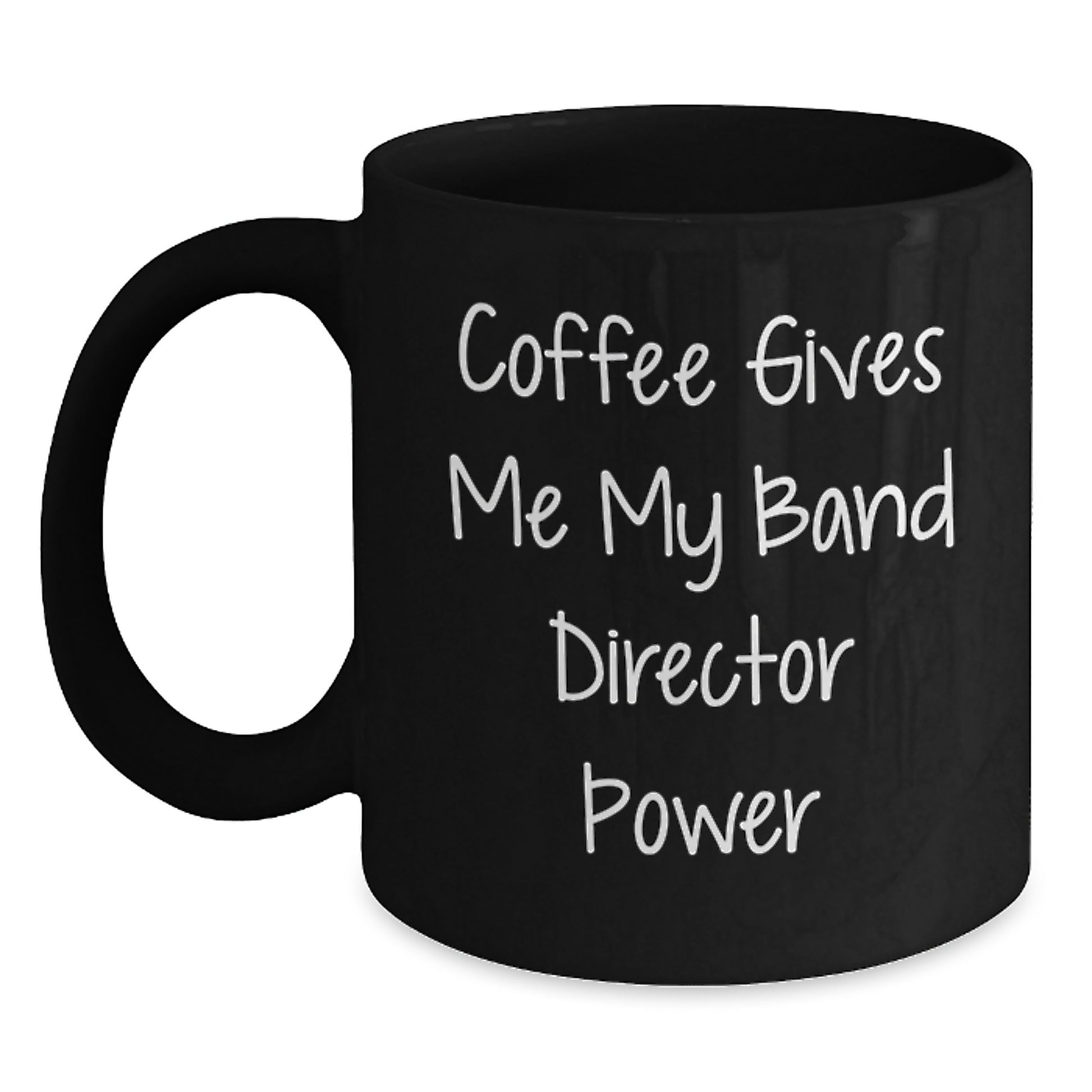 Funny Band Director Gifts from Friends - Coffee Gives Me My Power Black Mug for Graduation - Main