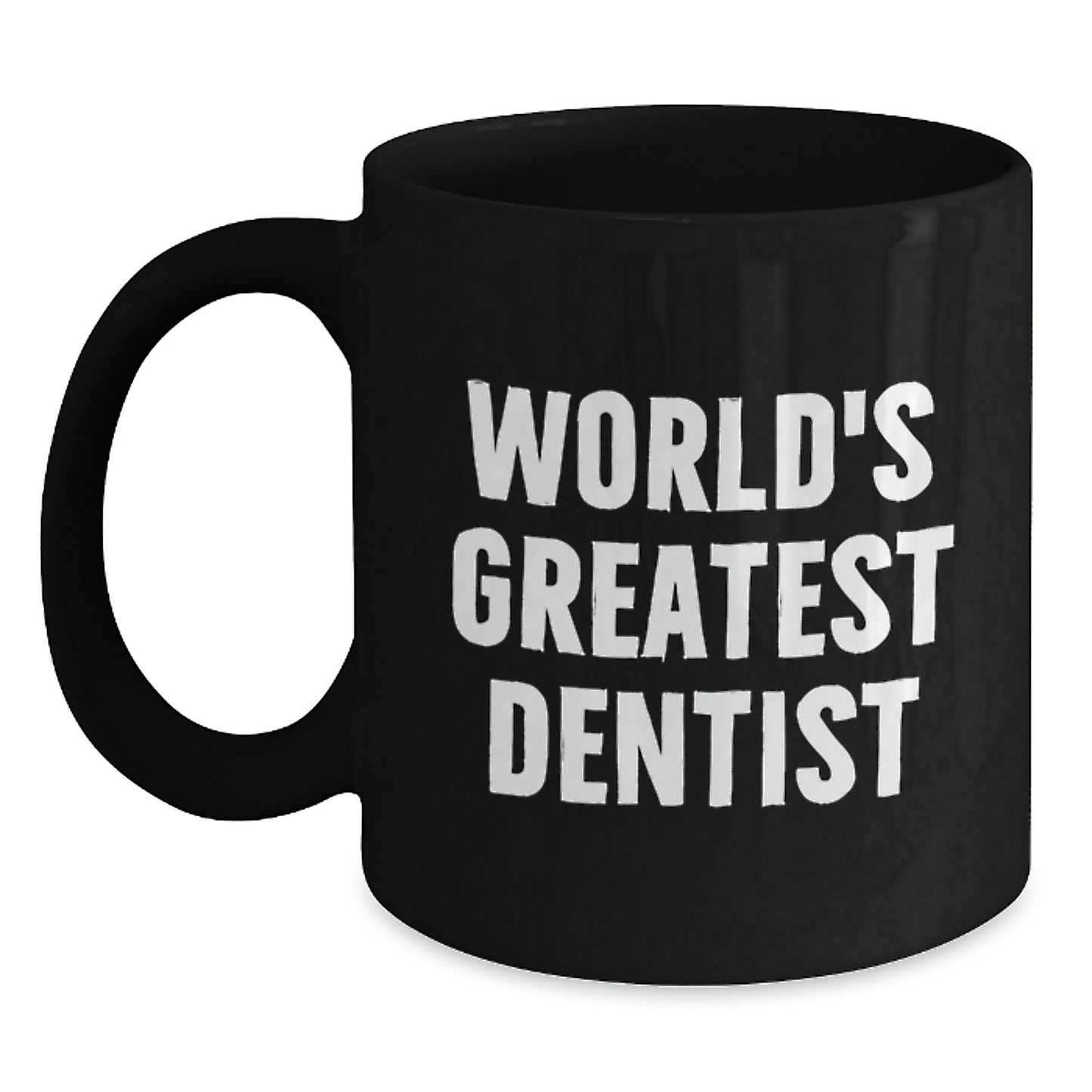 Funny Quote for World's Greatest Dentist - Black Coffee Mug, Ideal Gift for Dad on Father's Day - Main