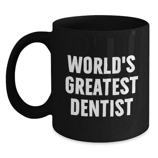 Funny Quote for World's Greatest Dentist - Black Coffee Mug, Ideal Gift for Dad on Father's Day - Main