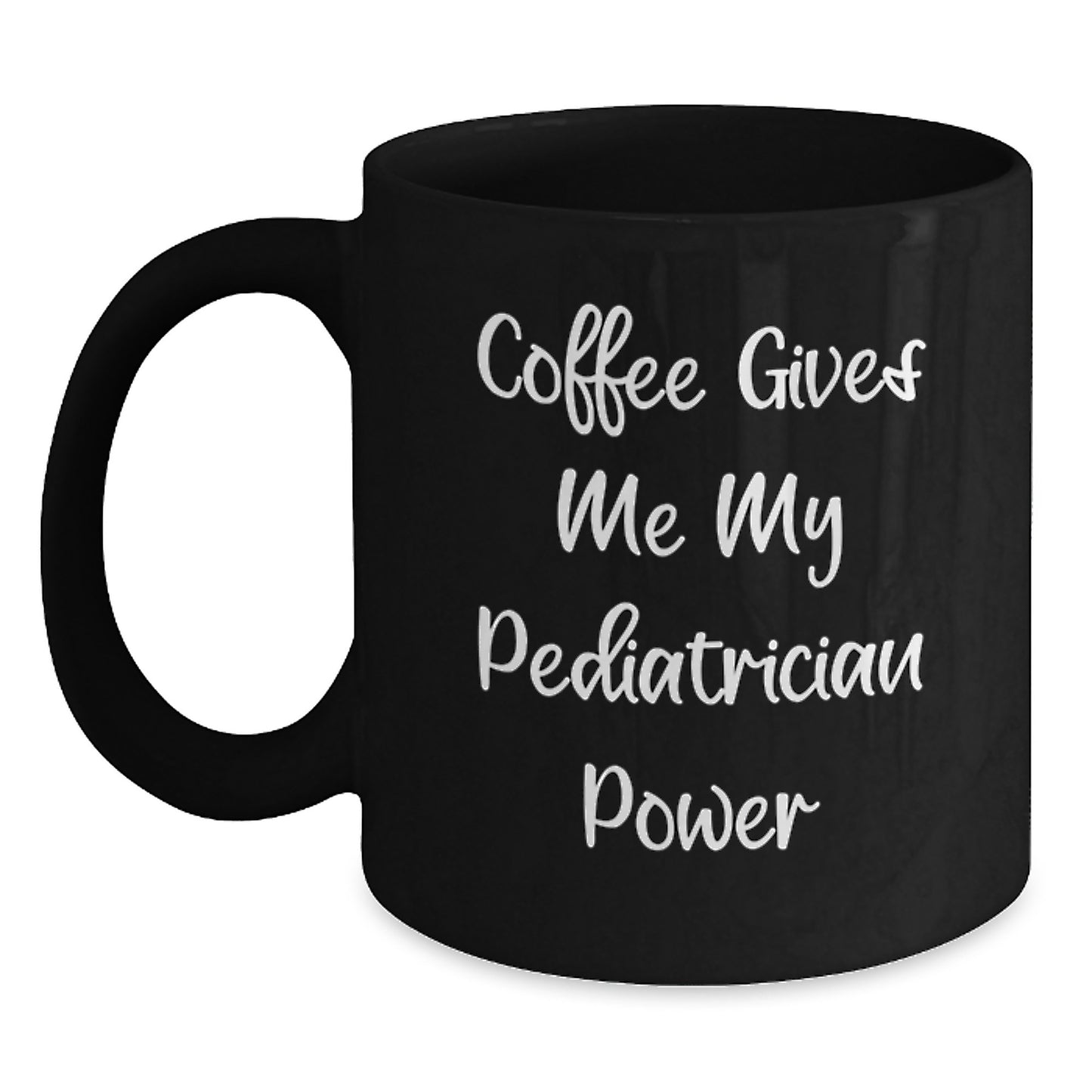 Funny Pediatrician Gifts for Men, Black Coffee Mug, 'Coffee Gives Me My Pediatrician Power' - Gifts from Family for Pediatrician Graduation Unique Gifts - Main