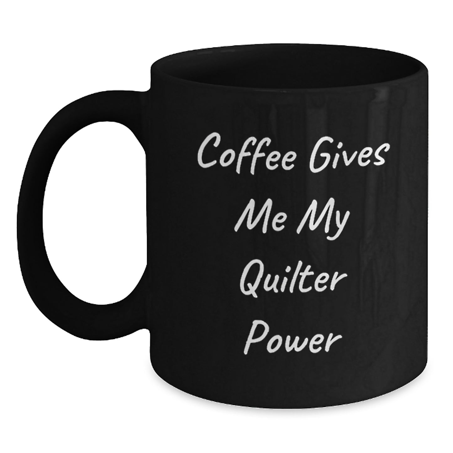 Funny Quilter Gifts from Friends for Graduation Unique Quilter Black Coffee Mug - Coffee Gives Me My Quilter Power - Main