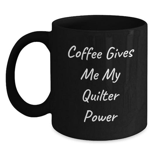 Funny Quilter Gifts from Friends for Graduation Unique Quilter Black Coffee Mug - Coffee Gives Me My Quilter Power - Main