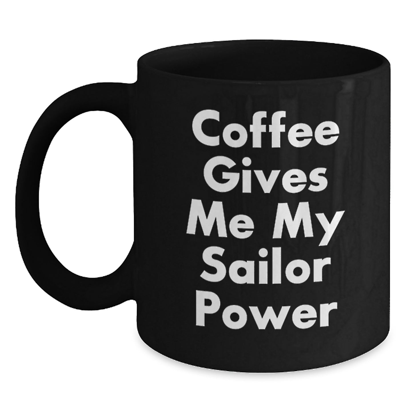 Funny Sailor Gifts for Men - Christmas Unique Presents from Friends, 'Coffee Gives Me My Sailor Power' Black Coffee Mug - Main