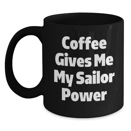 Funny Sailor Gifts from Family to Men Sailor Lover Black Coffee Mug, 'Coffee Gives Me My Sailor Power' Inspirational - Main