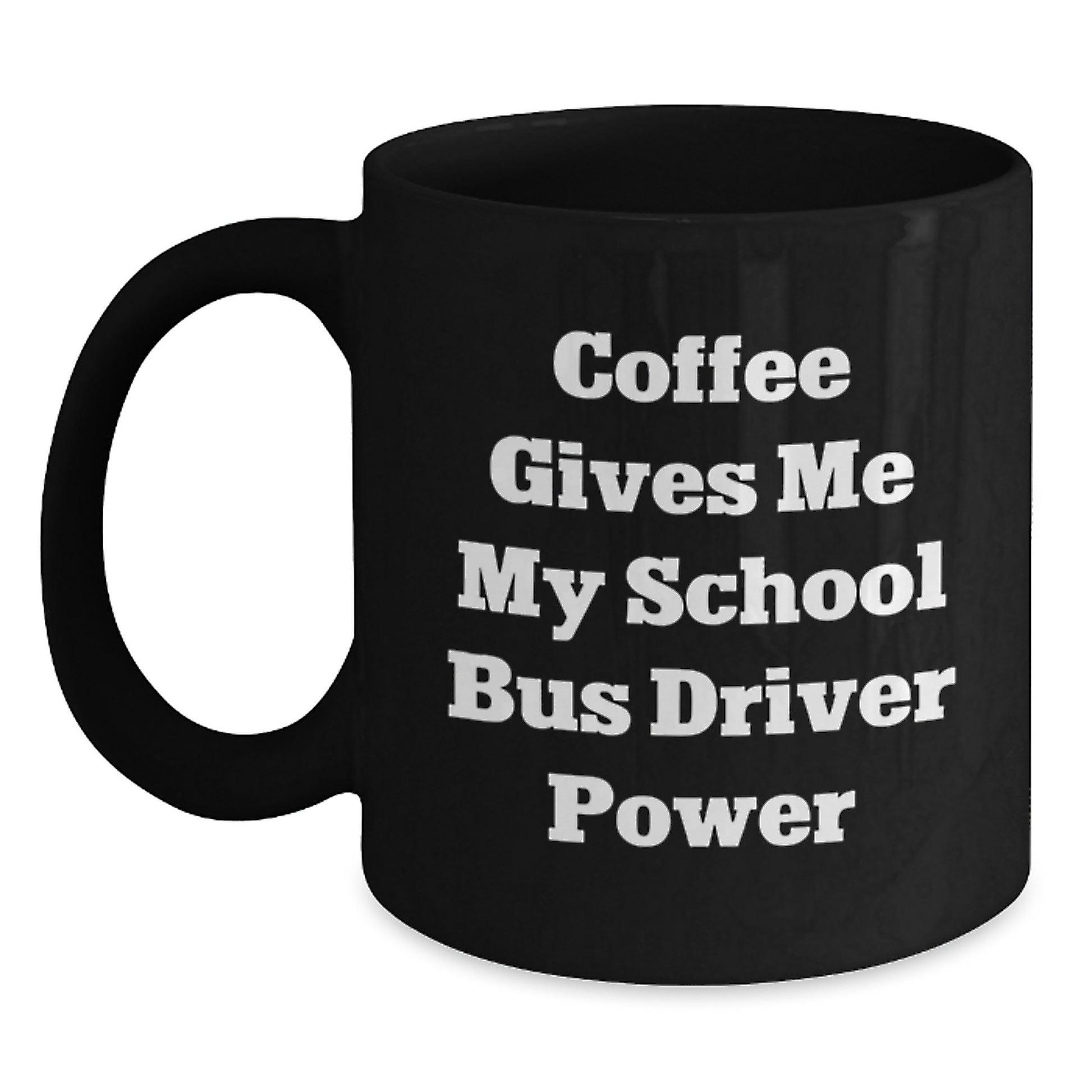 Funny School Bus Driver Gifts From Friends and Family - Coffee Gives Me My Power Graduation Unique Mugs for School Bus Driver Men and Women - Main