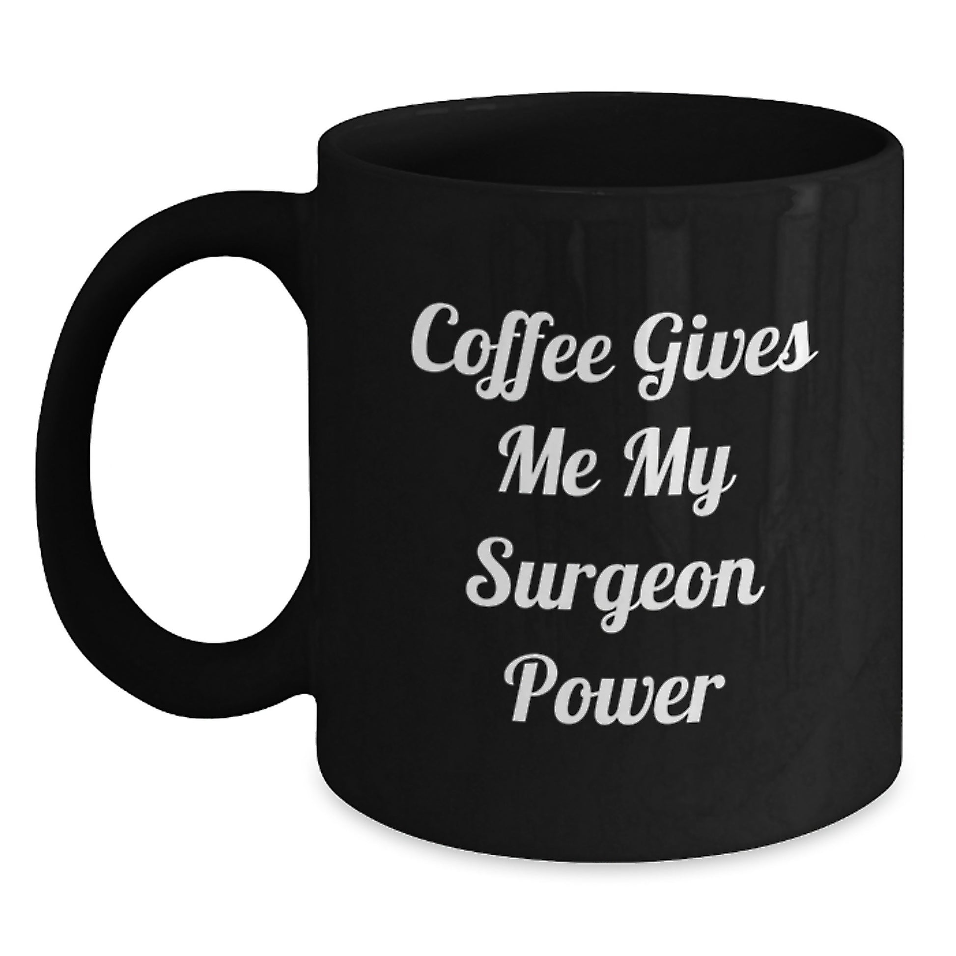 Funny Surgeon Gifts from Men to Men Graduation Unique Black Coffee Mugs - Coffee Gives Me My Surgeon Power - Main