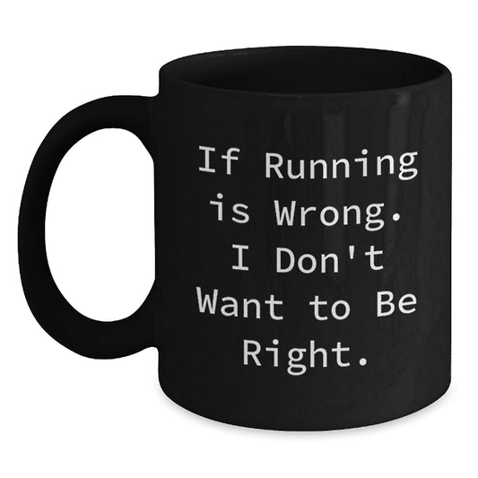 Funny Running Quotes Gifts from Men to Friends Black Coffee Mug, 11oz or 15oz Microwave Dishwasher Safe, Inspirational for Graduation - Main