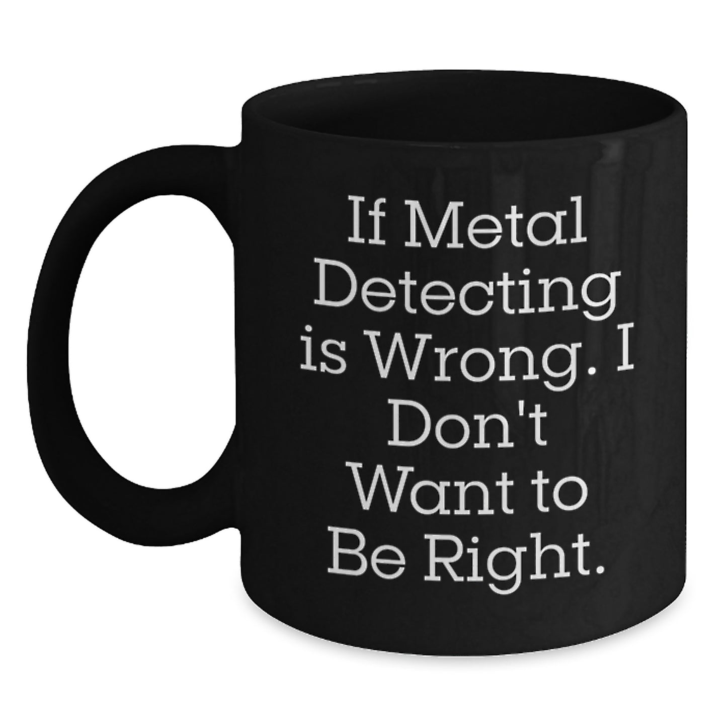 Metal Detecting Humor Black Coffee Mug Gifts from Family to Graduates Who Love Metal Detecting - Main