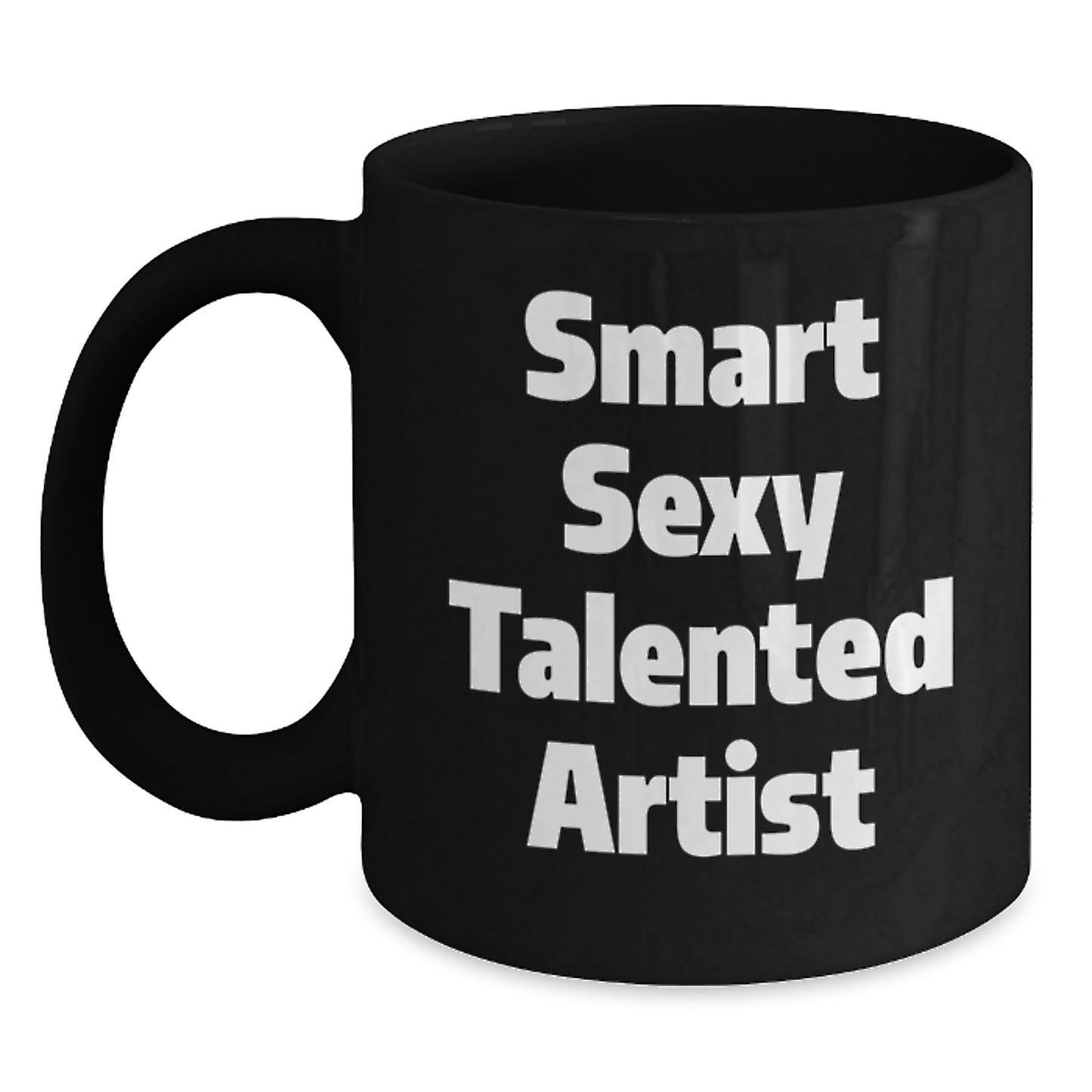 Funny Artist Quotes Gifts from Friends for the Smart Sexy Talented Artist Black Coffee Mug, Birthday Unique Gifts for the Artist, Inspirational Quote Art for Men, Women, Coworkers, and Family - Main