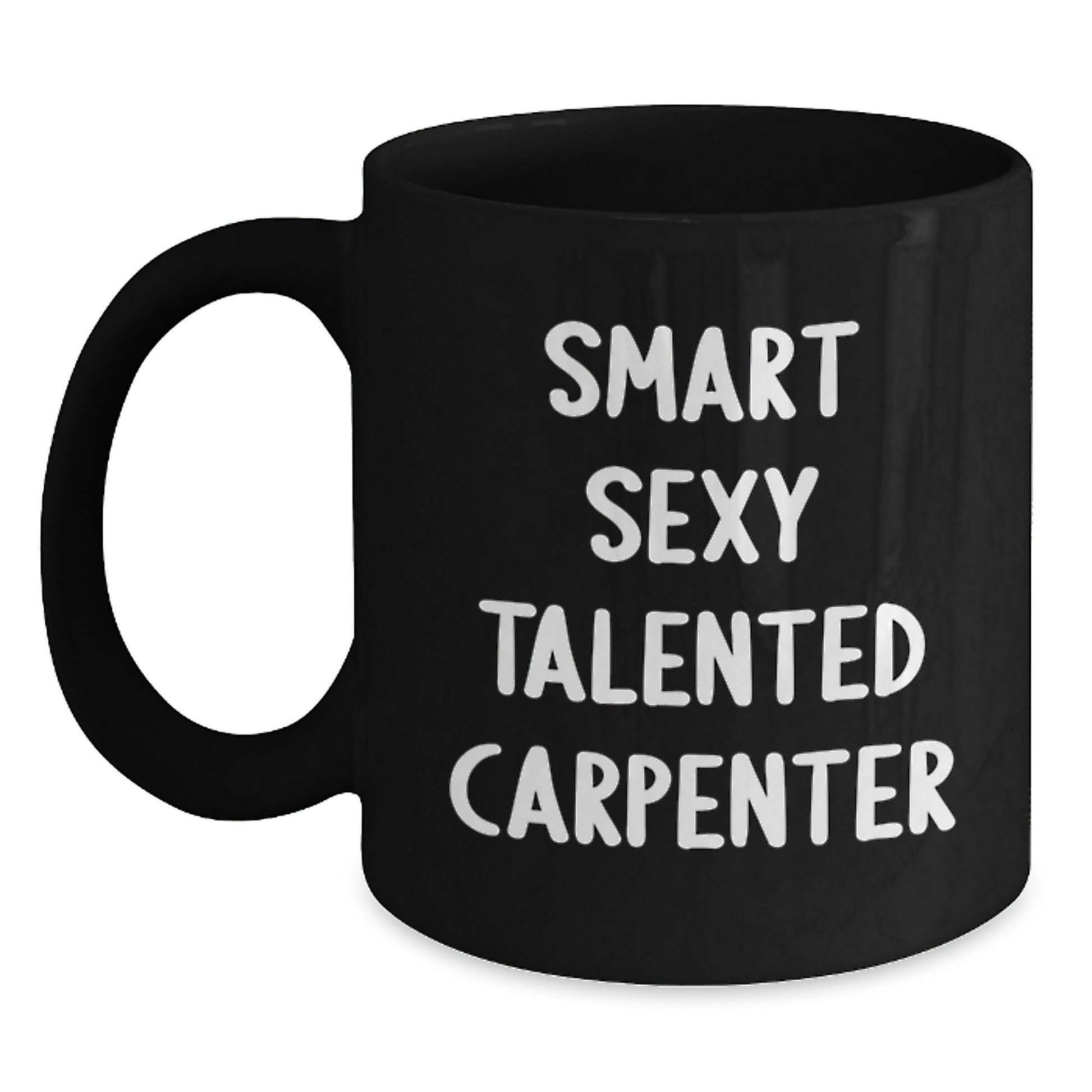 Funny Gifts from Friends for Smart Sexy Talented Carpenters - Black Coffee Mug, Birthday Unique Gifts for Him - Main