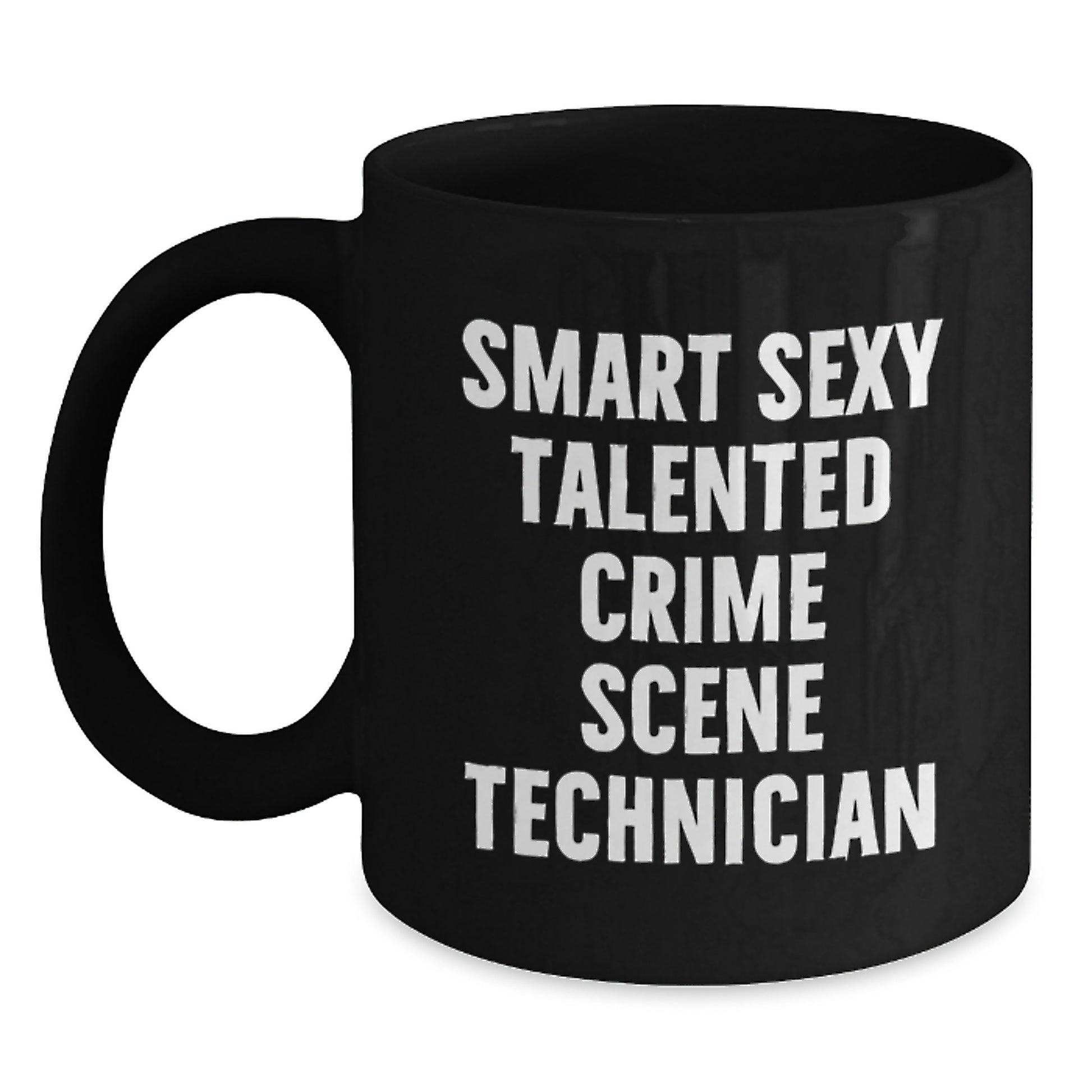 Gifts from Friends and Family for the Smart Sexy Talented Crime Scene Technician on Graduation Day, Funny Quote Coffee Mug, Black Ceramic Mug, 11oz or 15oz - Main