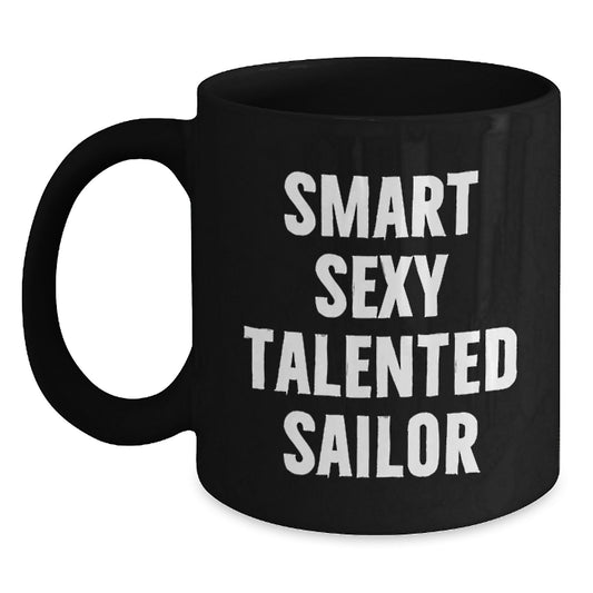 Funny Sailor Gifts, Unique Black Coffee Mugs for Christmas, Gifts from Friends to Smart Sexy Talented Sailor - Main