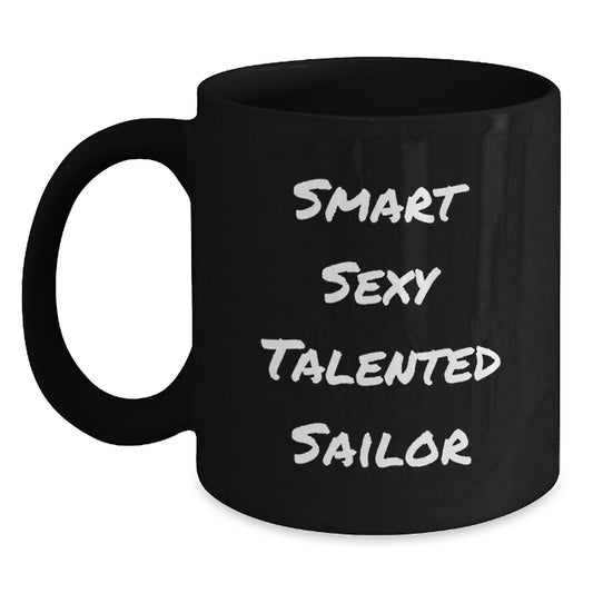 Funny Sailor Gifts for Men - Smart Sexy Talented Sailor Black Coffee Mug, Gifts from Friends to Family, Perfect for Christmas Unique Gifts - Main