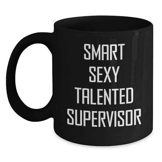 Smart Sexy Talented Supervisor Funny Gifts for Him from Friends, Coworkers, Family - Black Coffee Mug for Graduation - Main