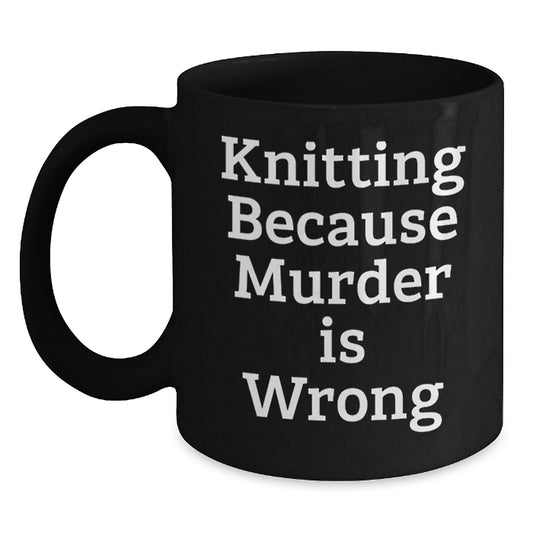 Funny Knitting Black Coffee Mug Gifts from Friends for Birthday - Knitting Because Murder Is Wrong, Humorous Black Coffee Mugs, Birthday Unique Gifts, Knitting Enthusiast Gifts - Main