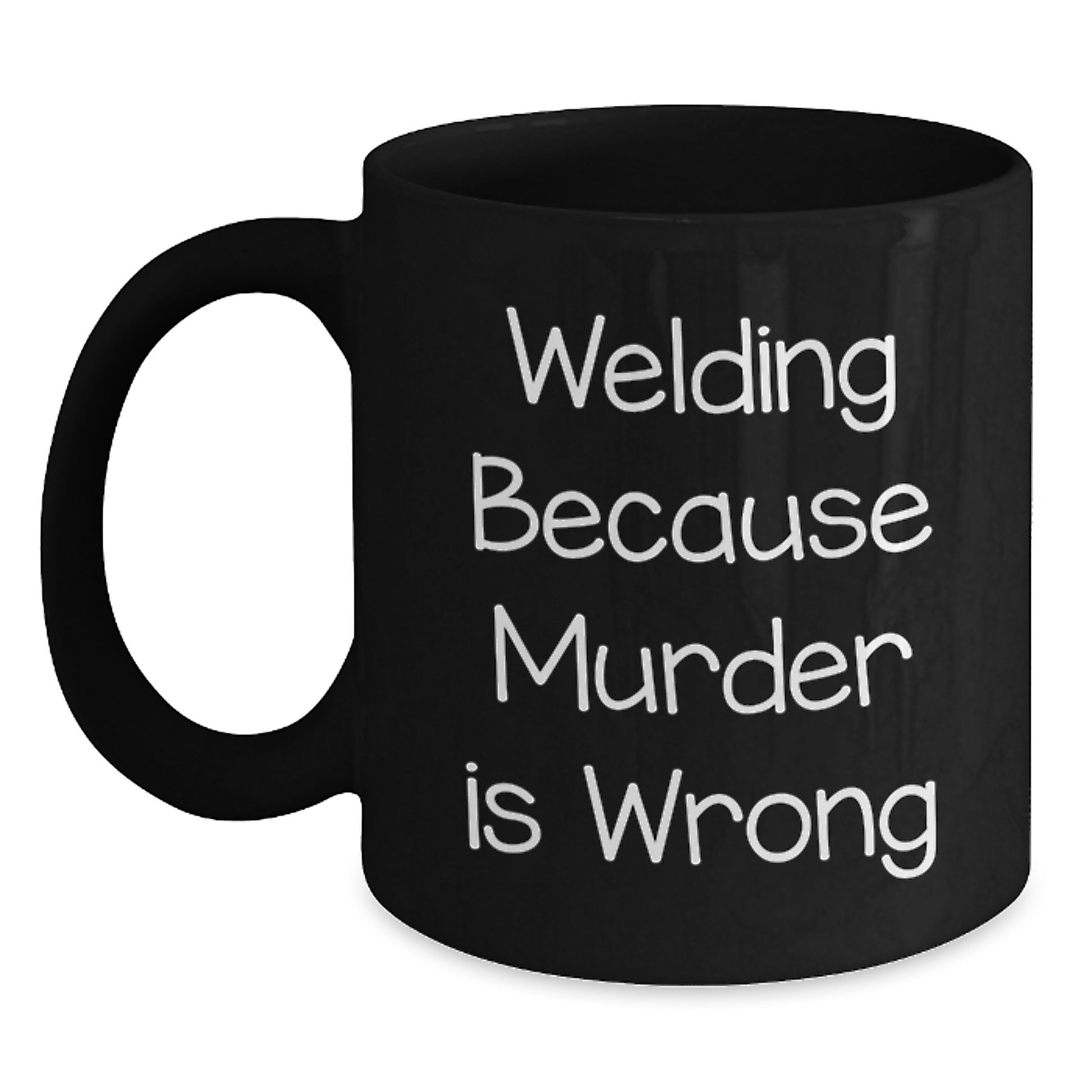 Funny Welding Gifts for Men, Black Coffee Mug, Birthday Unique Presents - 'Welding Because Murder Is Wrong' - Main