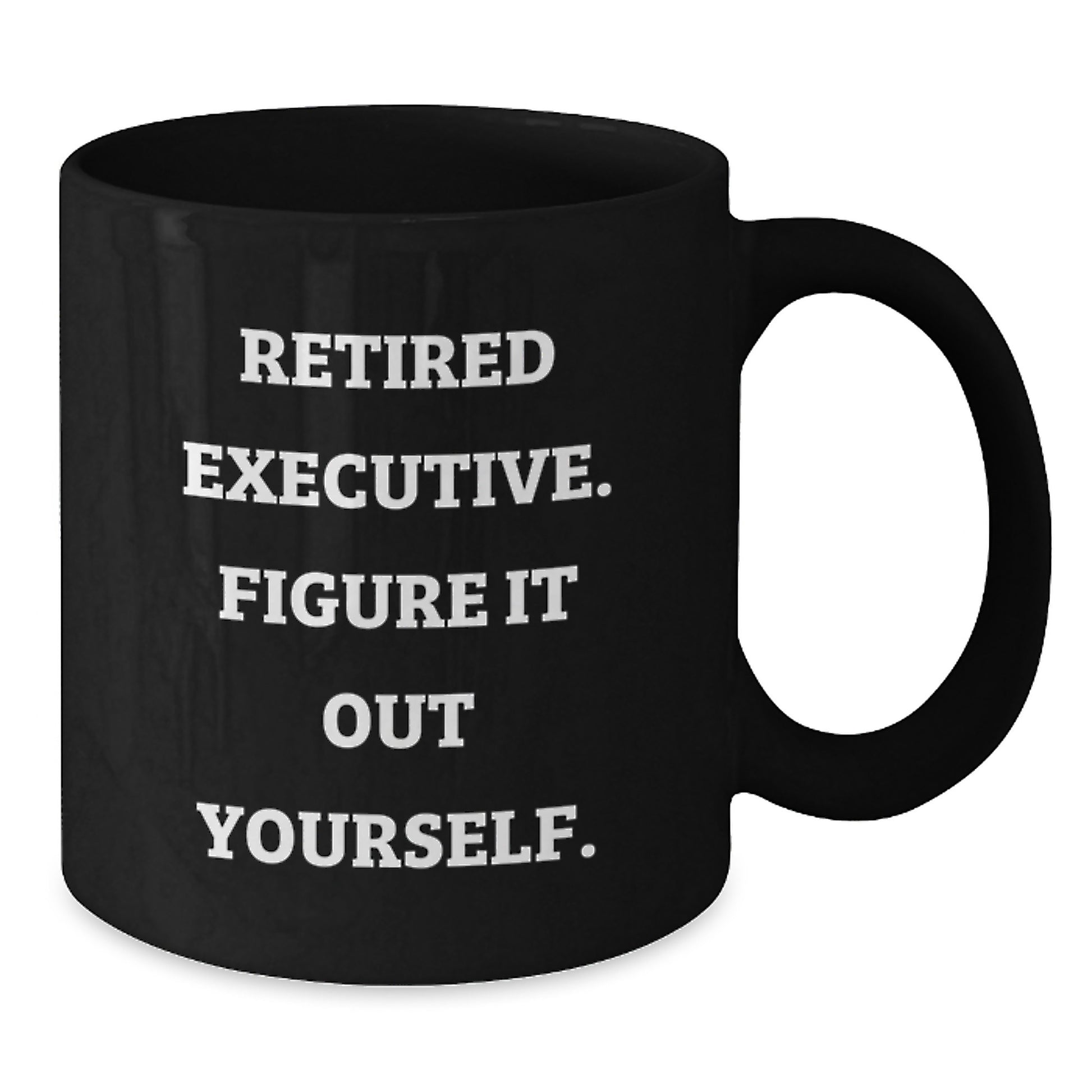 Executive Gifts from Friends - Funny Retired Executive Figure It Out Yourself Black Coffee Mug, Birthday Unique Gifts for Men, Women, Coworkers, Family - Additional