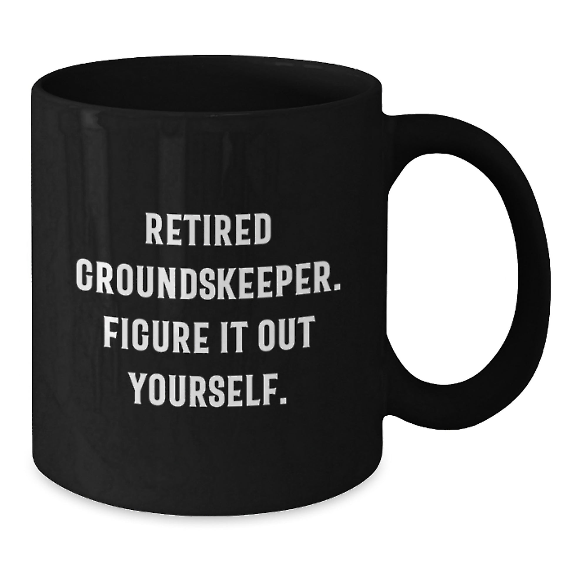 groundskeeper Gifts from Friends - Funny Black Coffee Mug for Graduation, 'Retired groundskeeper. Figure It Out Yourself.' - Additional