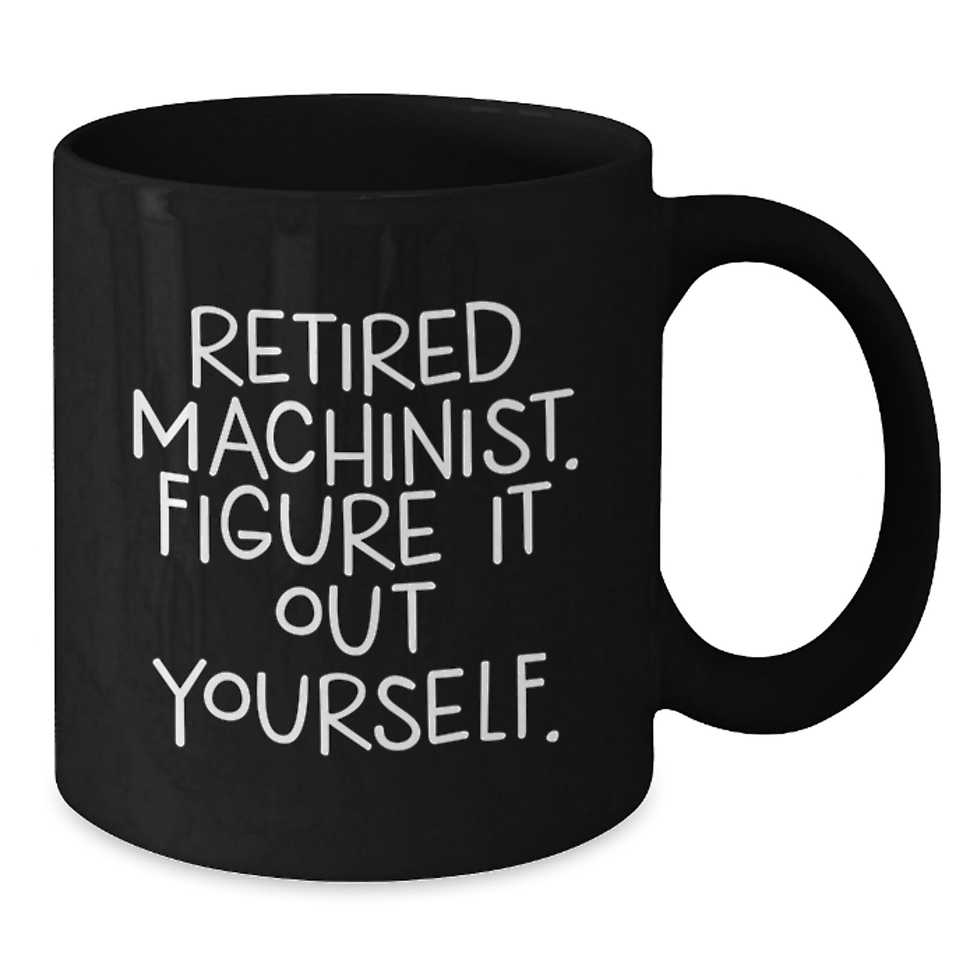 Funny Gift for Machinist Men, Retired Machinist Quote Black Coffee Mug, Unique Christmas Memorable Presents for Friends - Additional