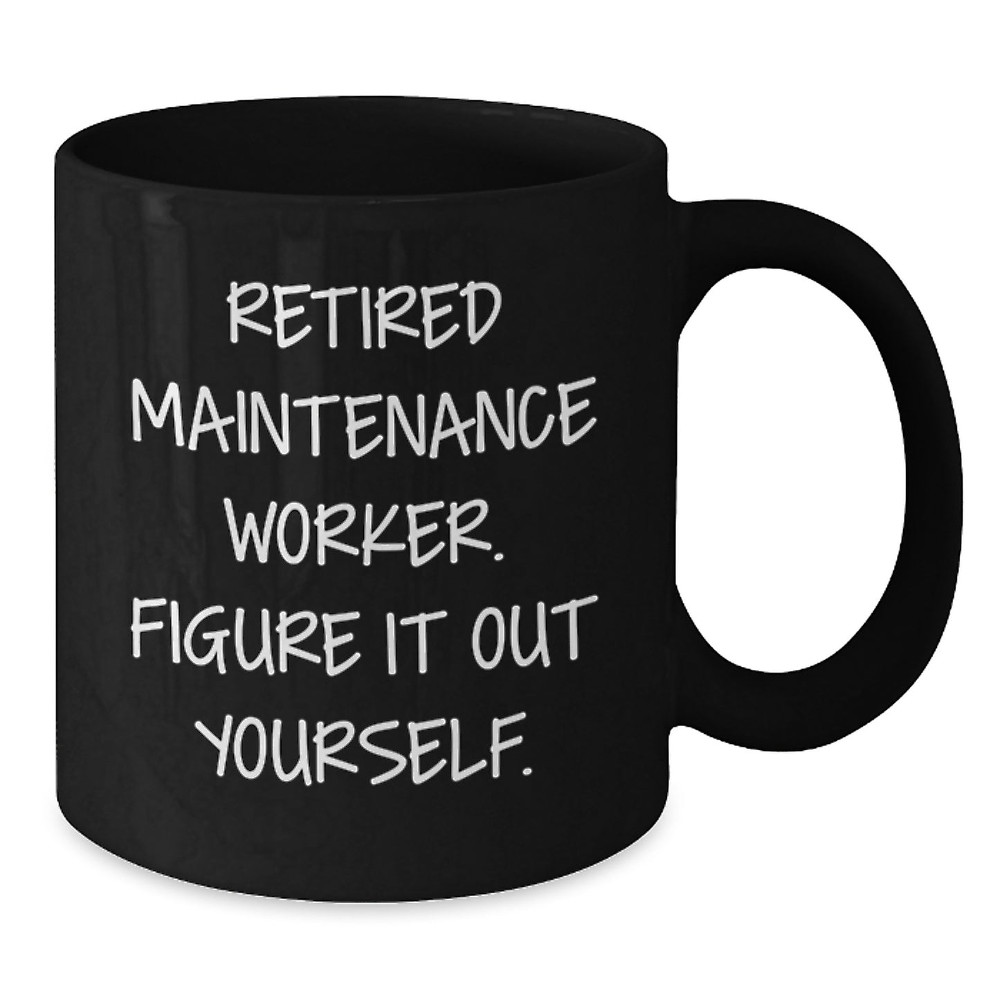 Funny Maintenance Worker Gifts from Friends, Unique Black Coffee Mug for Men, Retired Maintenance Worker Figure It Out Yourself Christmas - Additional