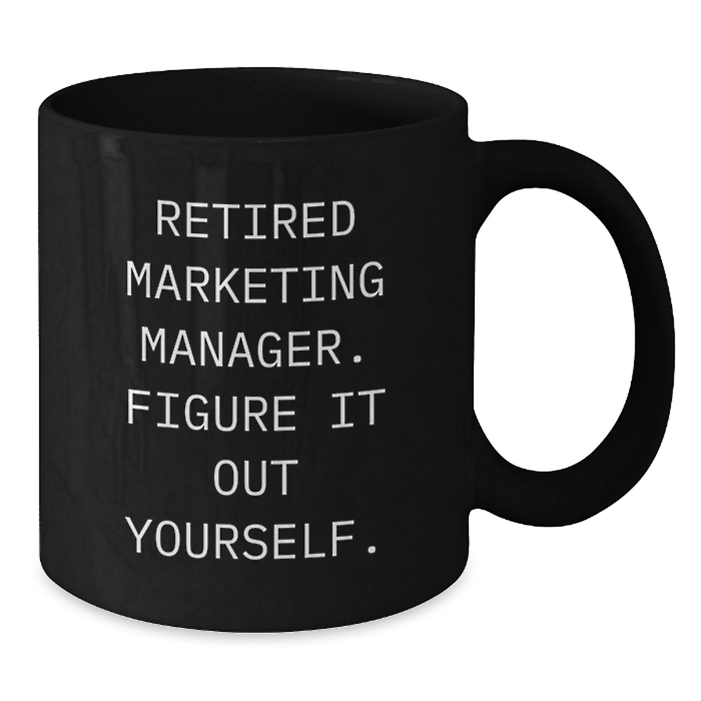 Funny Marketing Manager Gifts for Men, Unique Black Coffee Mugs with 'Retired Marketing Manager. Figure It Out Yourself.' Quote, Gifts from Friends for Coworkers, 11oz or 15oz Ceramic Mug - Additional