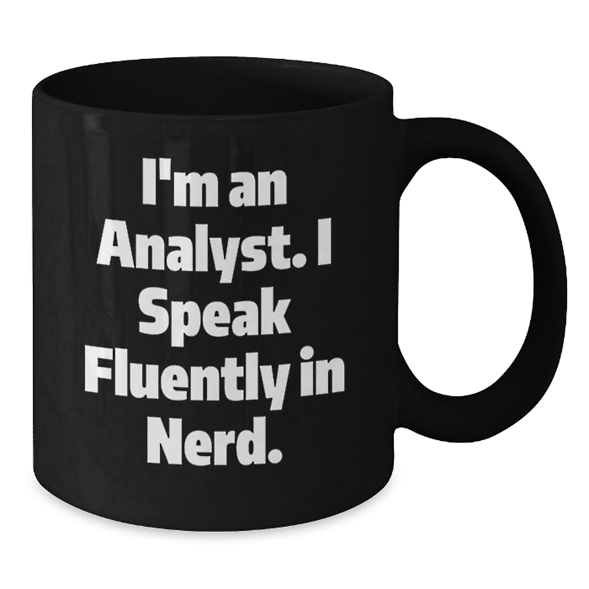 Funny Analyst Gifts - I'm An Analyst. I Speak Fluently In genius. Black Coffee Mug for Graduation from Friends to Coworkers - Additional