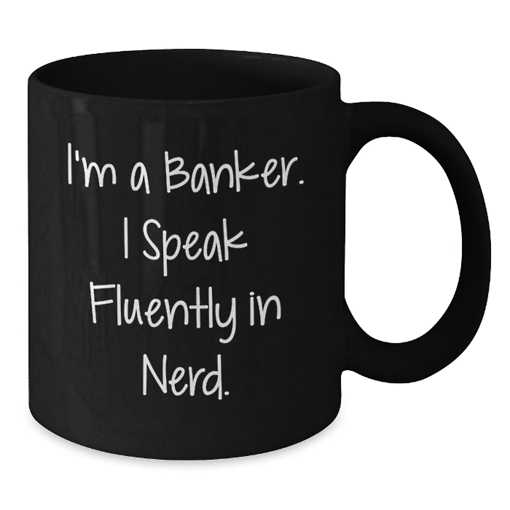 Funny Banker Gifts from Friends, Gifts for Banker, I'm A Banker. I Speak Fluently In genius. Black Coffee Mug for Graduation - Additional