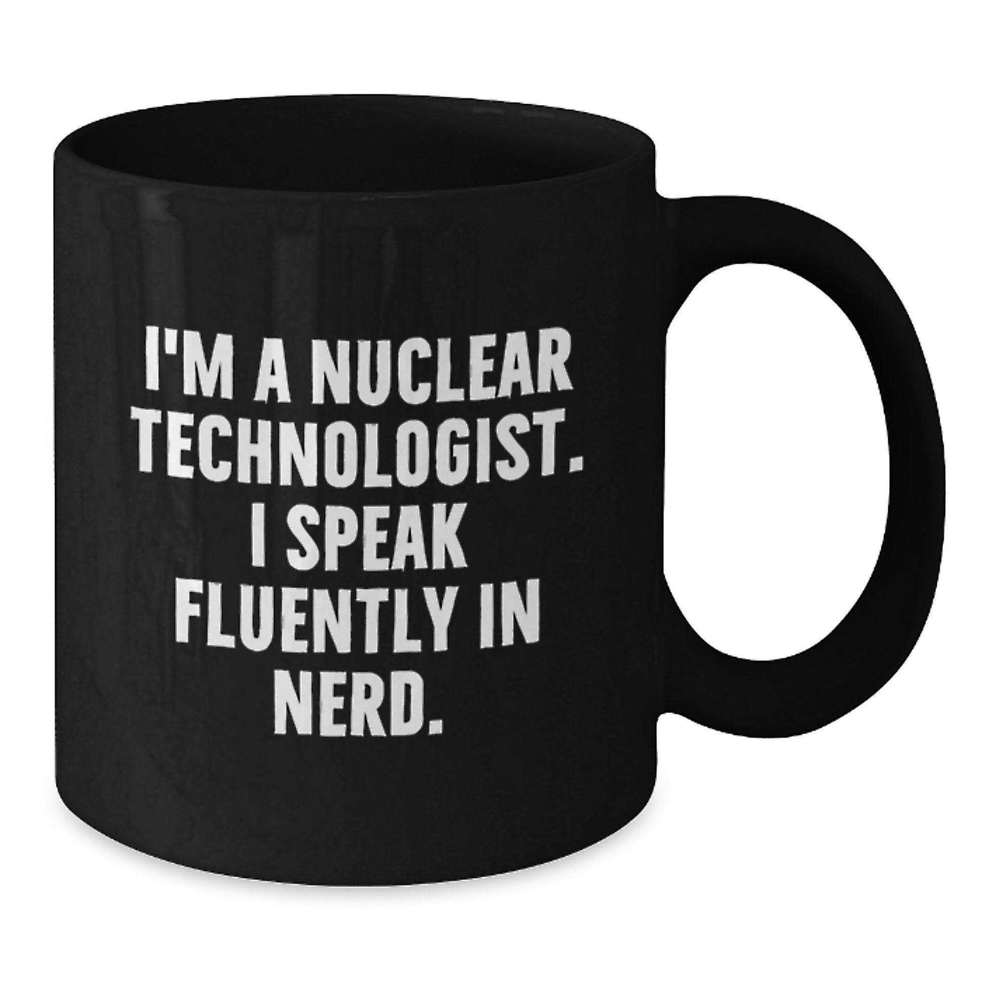 Gifts from Friends for Nuclear Technologist Black Coffee Mugs - I'm A Nuclear Technologist, I Speak Fluently In genius - Birthday Unique Gifts for Nuclear Technologist Men - Additional
