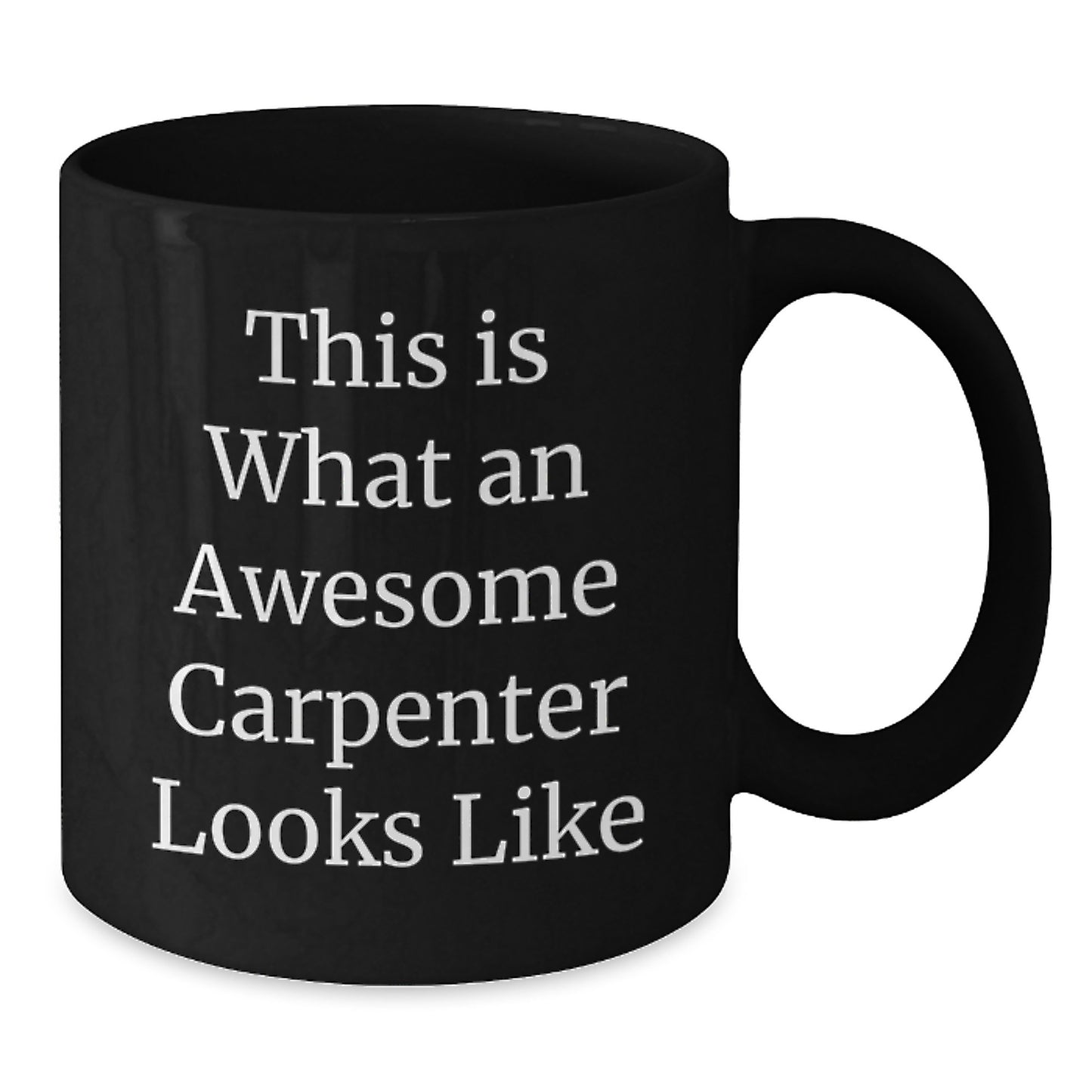 Funny Carpenter Gifts: This Is What An Awesome Carpenter Looks Like, Black Coffee Mug for Birthday Unique Gifts from Family to Friends - Additional