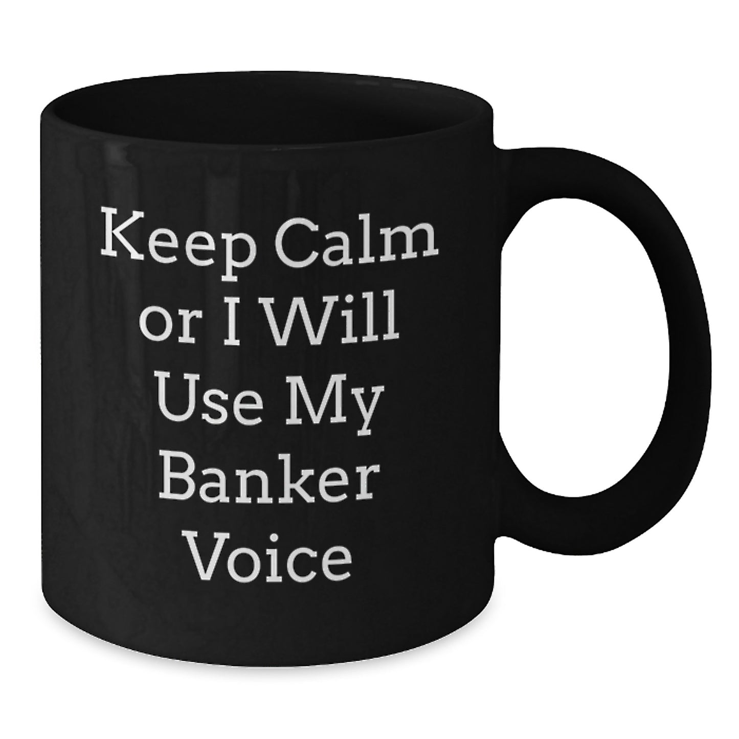 Funny Banker Gifts for Him, Black Coffee Mug with Keep Calm Or I Will Use My Banker Voice, Unique Father's Day Unique Gifts from Friends - Additional